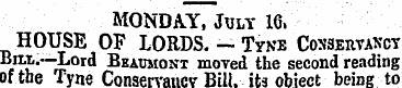 MONDAY, July 16. HOUSE OF LORDS. -Tyne C...