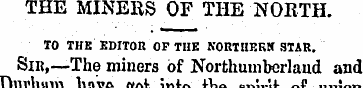 THE MINERS OF THE NORTH. TO THE EDITOR O...