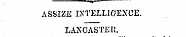 <^>> ' ASSIZE INTELLIGENCE. LANCASTER. C...