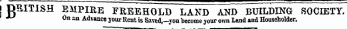 I DHIT1SH EMPIEE FREEHOLD LAND AND BUILDING SOCIETY. * J On an Advance jour Itent is Saved,—you become your own Land and Householder.