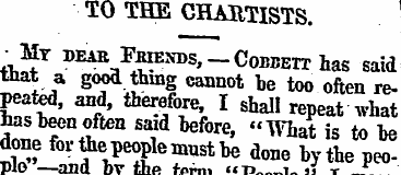 TO THE CHARTISTS. + My dear FME^-CoBBETT...