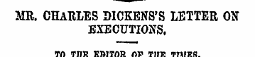 MR. CHARLES DICKENS'S LETTER ON EXECUTIO...