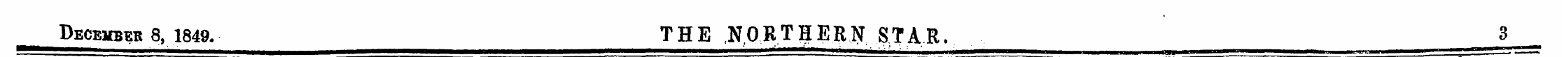 December 8, 1849. THE NORTff ERN STAR. 3