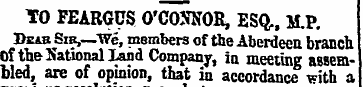 TO FEARGUS O'CONNOR, ESQ., M.P. Dzab Sir...