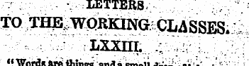 • LETTERS TO THE. WORKING CLASSES. lxxhi...
