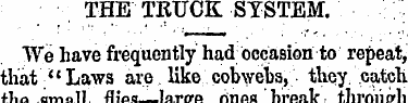 THE TRUCK SYSTEM. We have frequently had...