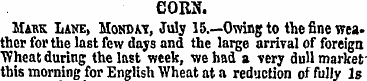 CORN. Make Lane, Monday, July 15.—Owing ...