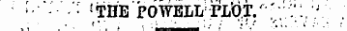 ¦ ' • • - '¦ " - ' • s THE ' POWELL 1 PLV>T.'^"V: .