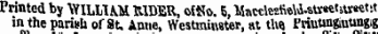 Printed by WILLUM RlBEtt, ©fito. 5, MnwlesfoU-stwetitwettf in the parish of St. Anne, Westminster, at the Friutingiuttngig is tlie ui