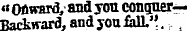 « Onward,- and you conguer--Rackward, and you ML".. r.