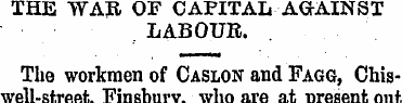 THE WAR OF CAPITAL AGrAINST. LABOUR. . T...