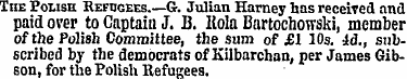 The Polish Refugees.—G. Julian Harney ha...