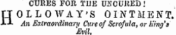 CURES FOR THE UtfCUREDI HOLLO WAY'S OINTMENT. An Extraordinary Cure of Scrofula, or King's Evil.