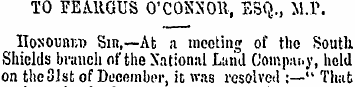 TO FEARGUS O'COXSOll, ESQ., M.P. Hosouni...