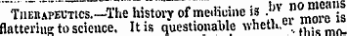 Tuehapectics.—The history of medicine is - '"' ""L^e ' is flatteriue to science. It is questionable whelk"- 1 ,.,.„_,„