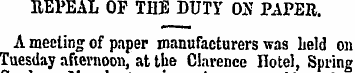 REPEAL OF THE DUTY OX PAPER. A meeting o...
