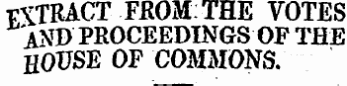 nTR ACT FfiOMTHE VOTES A*tf&gt; PROCEEDINGS OF THE HOUSE OF COMMONS.