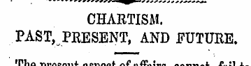 CHARTISM. PAST , PRESENT , AND FUTURE.. ...