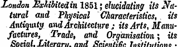 London ExMbitedin 1851; elucidating its ...