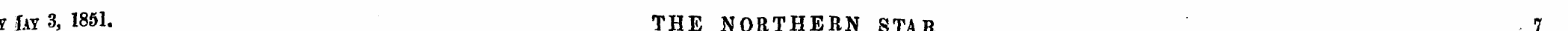 ?1ay3, 1851. THE NORTHERN STAR 7