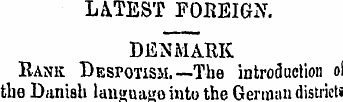 LATEST FOBEIGX. DENMARK Bank Despotism.—...