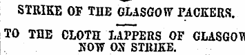 STRIKE OF THE GLASGOW PACKERS . TO THE C...