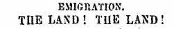 EMIGRATION. TIIE LAND! TUE LAND!