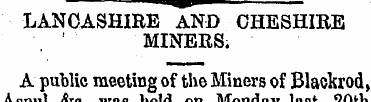 LANCASHIRE AND CHESHIRE MINERS. A public...