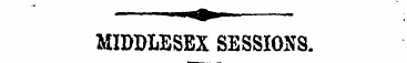 '«» MIDDLESEX SESSIONS.