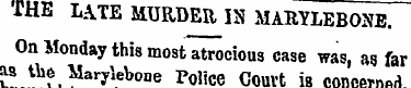 THE LATE MURDER IS MARYLEBONE. On Monday...