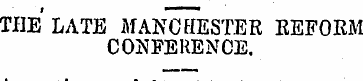 THE LATE MANCHESTER REFORM CONFERENCE. A...