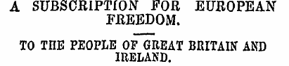 A SUBSCRIPTION FOR EUROPEAN FREEDOM. TO ...