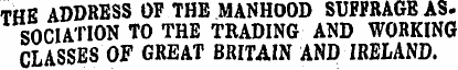 THE ADDRESS OF THE MANHOOD SUFFRAGE AS. ...