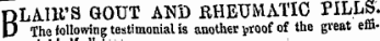 ~~ , . ,,,,„ nnrrrn » -vtr\ OU17TVU iTTf! PVI.TiS'. BLAJK 'S GOUT AND RHEU MATIC PILLS. The following testimonial is another ^root " of the great em-