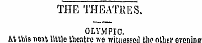 THE THEATltES OLYMPIC. At this neat litt...