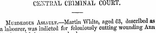 CEKTI1AL CRIMINAL COURT. Murderous Assau...