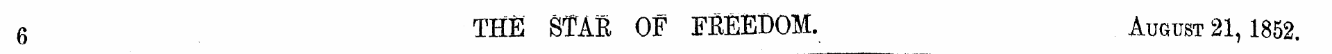 6 THE STAR OF FREEDOM. August 21,1852.