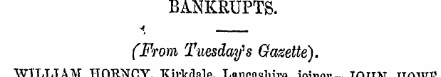 BANKRUPTS. "*. ——(From Tuesday's Gazette...