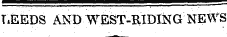 T.EEDS AND WEST-RIDING NEWS