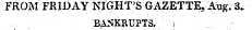 FROM FRIDAY NIGHT'S GAZETTE, Aug. 3. BANKRUPTS. V