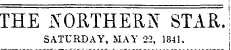 THE NORTHERN STAR.; SATURDAY, MAY 22, 1841. j