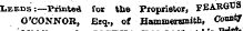 Wfl Leeds-.—Printed for tne Proprietor, FEARffOS O'CONNOR, Esq., of Hammersmith, CoM< *