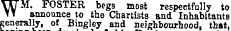 WM. FOSTER begs most respectfully to announce to the Chartists and Inhabitants generally, of Bingley and neighbourhood, that,