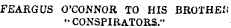 FEARGUS O'CONNOR TO HIS BROTHER " CONSPIRATORS."