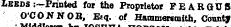 miuuiewx7 j usiiua Leeds :—Printed for the Proprietor FEARGU8 O'CONNOR, E«q. of Hammersmith, Countfr