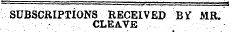 SUBSCRIPTIONS RECEIVED BVT MR. CLEAVE