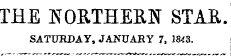 THE NORTHERN STAR. SATURDAY, JANUARY 7, 1843.