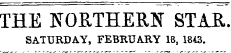 THE NORTHERN STAR. SATURDAY, FEBRUARY 18, 1843.
