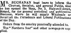 MR. BUCHANAN begs leave to inform the Chartist, Socialist, and general Public, that he has opened the Shop, No. 3, Holy well-street, Strand, for the general periodical and publication Business, where he Will supply Wholesale or Retail all th*&gt; Periodicals and Liberal Publications of the Day. Orders from the country punctually attended to. The" Northern Star" and other newspapers supplied.