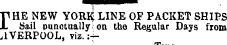 rHE NEW YORll LINE OF PACKET SHIPS Sail punctually on the Regular Days from.1VERPOOL, viz.:-THE NEW YORl| LINE OF PACKET SHIPS Sail punctually on the Regular Days from LIVERPOOL, viz. :-